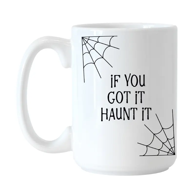 If you got it haunt it 15oz Sublimated Mug